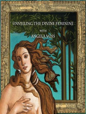 cover image of Unveiling the Divine Feminine with Angela Voss